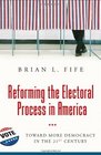 Reforming the Electoral Process in America Toward More Democracy in the 21st Century