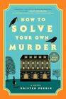 How to Solve Your Own Murder: A Novel (Castle Knoll Files)