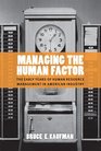 Managing the Human Factor The Early Years of Human Resource Management in American Industry