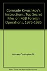 Comrade Kryuchkov's Instructions Top Secret Files on KGB Foreign Operations 19751985