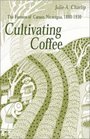 Cultivating Coffee  The Farmers of Carazo Nicaragua 18801930