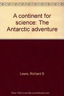 A Continent for Science The Antarctic Adventure