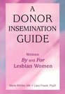 A Donor Insemination Guide: Written by and for Lesbian Women