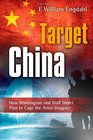 Target China How Washington and Wall Street Plan to Cage the Asian Dragon