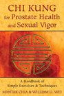 Chi Kung for Prostate Health and Sexual Vigor A Handbook of Simple Exercises and Techniques