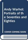 Andy Warhol Portraits of the Seventies and Eighties