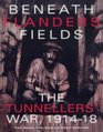 Beneath Flanders Fields The Tunnellers' War 19141918