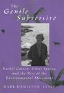 The Gentle Subversive Rachel Carson Silent Spring and the Rise of the Environmental Movement