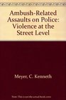 AmbushRelated Assaults on Police Violence at the Street Level