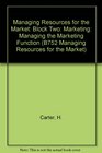 Managing Resources for the Market Block Two Marketing Managing the Marketing Function