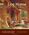 Log Home Secrets of Success An Insider's Guide to Making Your Dream Home a Reality