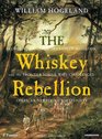 The Whiskey Rebellion George Washington Alexander Hamilton and the Frontier Rebels Who Challenged America's Newfound Sovereignty Library Edition