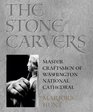 The Stone Carvers Master Craftsmen of Washington National Cathedral