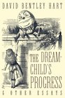 The DreamChild's Progress and Other Essays