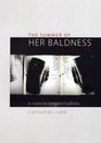 The Summer of Her Baldness A Cancer Improvisation