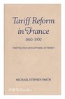 Tariff Reform in France 18601900 The Politics of Economic Interest