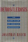 Demosclerosis  The Silent Killer of American Government
