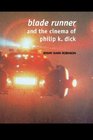 Blade Runner and the Films of Philip K Dick