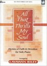 All That Thrills My Soul: Hymns of Faith and Devotion for Solo Piano (Lillenas Publications)