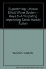 Supertiming Unique Elliott Wave System  Keys to Anticipating Impending Stock Market Action