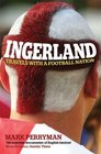 Ingerland Travels with a Football Nation