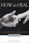 How to Heal A Guide for Caregivers