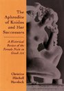 The Aphrodite of Knidos and Her Successors A Historical Review of the Female Nude in Greek Art