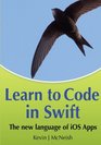 Learn to Code in Swift The new language of iOS Apps