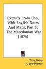 Extracts From Livy With English Notes And Maps Part 3 The Macedonian War