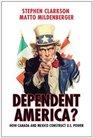 Dependent America How Canada and Mexico Construct US Power