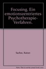 Focusing Ein emotionszentriertes Psychotherapie Verfahren