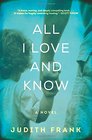All I Love and Know A Novel