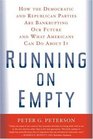 Running On Empty How The Democratic and Republican Parties Are Bankrupting Our Future and What Americans Can Do About It