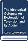 The Ideological Octopus An Exploration of Television and Its Audience