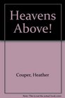 Heavens Above A Beginners Guide to Our Universe