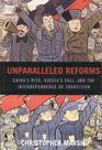 Unparalleled Reforms China's Rise Russia's Fall and the Interdependence of Transition