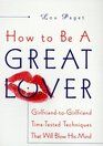 How to Be a Great Lover GirlfriendtoGirlfriend Totally Explicit Techniques that Will Blow His Mind