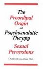 The Preoedipal Origin and Psychoanalytic Therapy of Sexual Perversions