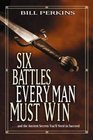 Six Battles Every Man Must Win And the Ancient Secrets You'll Need to Succeed