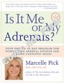 Is It Me or My Adrenals?: Your Proven 30-Day Program for Overcoming Adrenal Fatigue and Feeling Fantastic