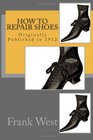 How to Repair Shoes Originally Published in 1912