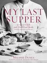 My Last Supper : 50 Great Chefs and their Final Meals: Portraits, Interviews, and Recipes