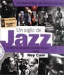 Un siglo de jazz La historia las gentes y el estilo del Jazz