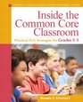Inside the Common Core Classroom Practical ELA Strategies for Grades 35