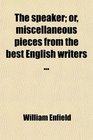 The speaker or miscellaneous pieces from the best English writers