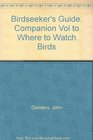 Birdseeker's Guide Companion Vol to Where to Watch Birds