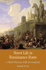 Street Life in Renaissance Rome A Brief History with Documents