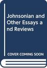 Johnsonian and Other Essays and Reviews