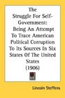 The Struggle For SelfGovernment Being An Attempt To Trace American Political Corruption To Its Sources In Six States Of The United States