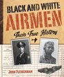 Black and White Airmen Their True History